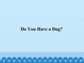 教科版（EEC）三年级英语上册  Unit 8  Do  You  Have  a  Dog？   课件