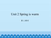 湖南少年儿童出版社小学英语三年级起点四年级下册 Unit 2 Spring is warm   课件1