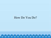 教科版（EEC）四年级英语上册  Unit 2  How Do You Do？   课件