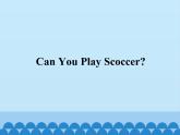 教科版（EEC）四年级英语上册   Unit 6  Can You Play Scoccer？    课件