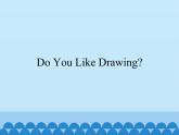 教科版（EEC）四年级英语上册  Unit 9  Do You Like Drawing？    课件