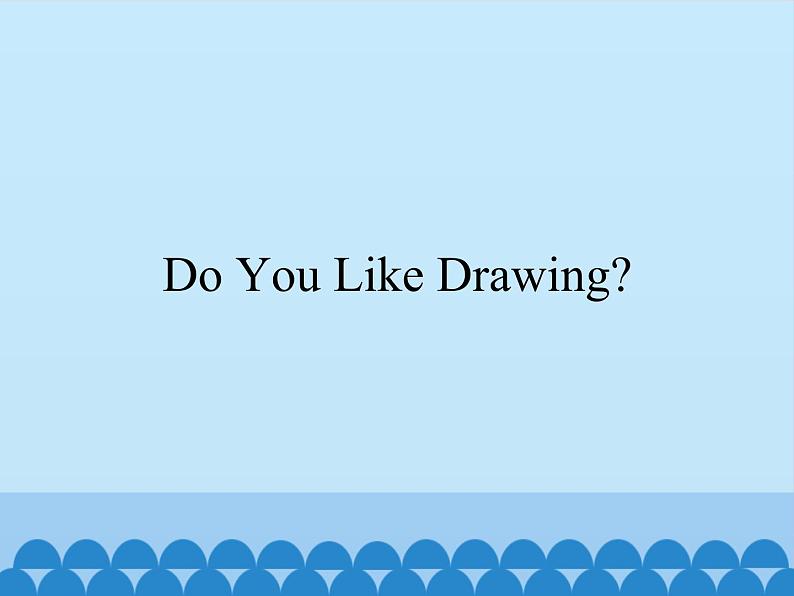 教科版（EEC）四年级英语上册  Unit 9  Do You Like Drawing？    课件01