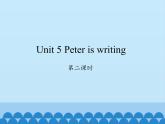 湖南少年儿童出版社小学英语三年级起点四年级下册 Unit 5 Peter is writing   课件1