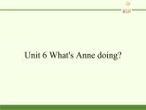 湖南少年儿童出版社小学英语三年级起点四年级下册 Unit 6 What's Anne doing   课件