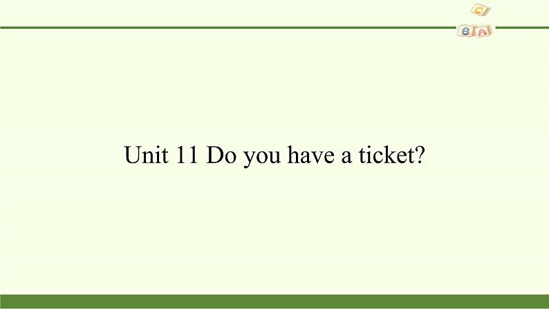 湖南少年儿童出版社小学英语三年级起点四年级下册 Unit 11 Do you have a ticket   课件01