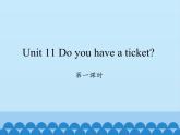 湖南少年兒童出版社小學(xué)英語(yǔ)三年級(jí)起點(diǎn)四年級(jí)下冊(cè) Unit 11 Do you have a ticket   課件1