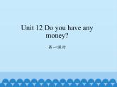 湖南少年兒童出版社小學(xué)英語三年級起點四年級下冊 Unit 12 Do you have any money   課件