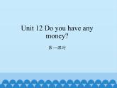 湖南少年儿童出版社小学英语三年级起点四年级下册 Unit 12 Do you have any money   课件