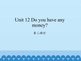 湖南少年兒童出版社小學(xué)英語三年級起點四年級下冊 Unit 12 Do you have any money   課件1