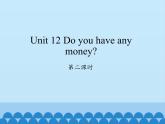 湖南少年儿童出版社小学英语三年级起点四年级下册 Unit 12 Do you have any money   课件1