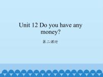 小学英语Unit 12 Do you have any money?教课ppt课件