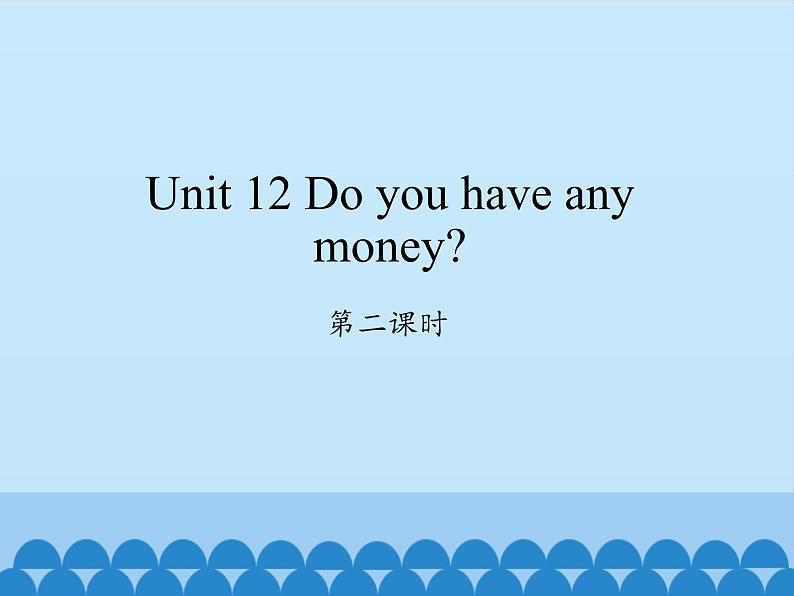 湖南少年儿童出版社小学英语三年级起点四年级下册 Unit 12 Do you have any money   课件101