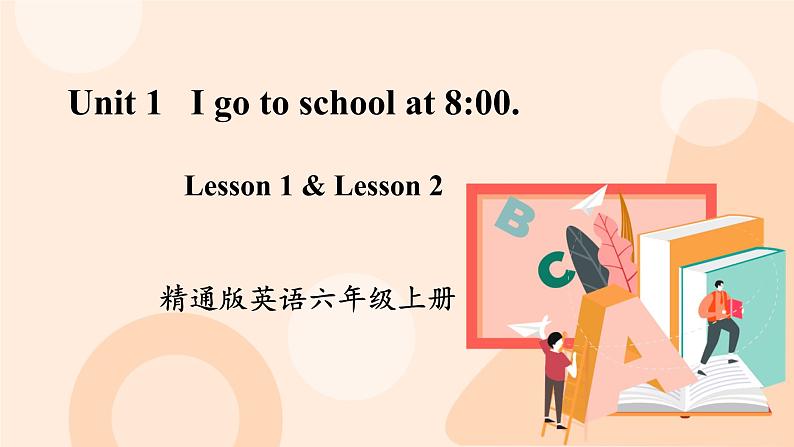 Unit 1 I go to school at 800Lesson 1 & Lesson 2 课件+素材01