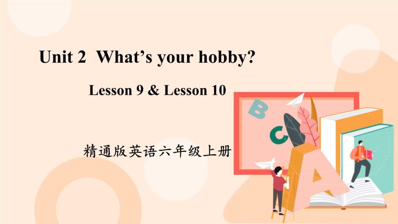 Unit 2 What’s your hobby Lesson 9 & Lesson 10课件+素材01