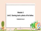 外研版英语五年级上册：Module 3 Unit 2  Daming took a photo of his father.  教学课件+素材