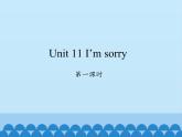 湖南少年儿童出版社小学英语三年级起点五年级上册 Unit 11 I'm sorry   课件