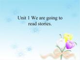 湖南少年儿童出版社小学英语三年级起点五年级下册 Unit 1 We're going to read stories   课件3
