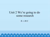 湖南少年儿童出版社小学英语三年级起点五年级下册 Unit 2 We're going to do some research   课件1