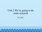 湖南少年儿童出版社小学英语三年级起点五年级下册 Unit 2 We're going to do some research   课件2