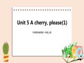 牛津译林版英语一年級上册 Unit 5 A cherry,please  第一课时 课件+教案+练习