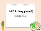 牛津译林版英语一年級上册 Unit 5 A cherry,please  第二课时 课件+教案+练习