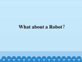 教科版（EEC）四年级英语下册   Unit 5  What about a Robot？     课件
