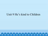 湖南少年儿童出版社小学英语三年级起点五年级下册 Unit 9 He's kind to Children  课件