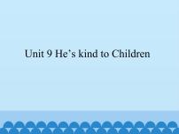 英语Unit 9 He's kind to Children.多媒体教学课件ppt