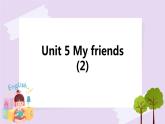 Unit 5 My friends (2) 课件+教案+练习+素材