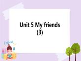 Unit 5 My friends (3) 课件+教案+练习+素材