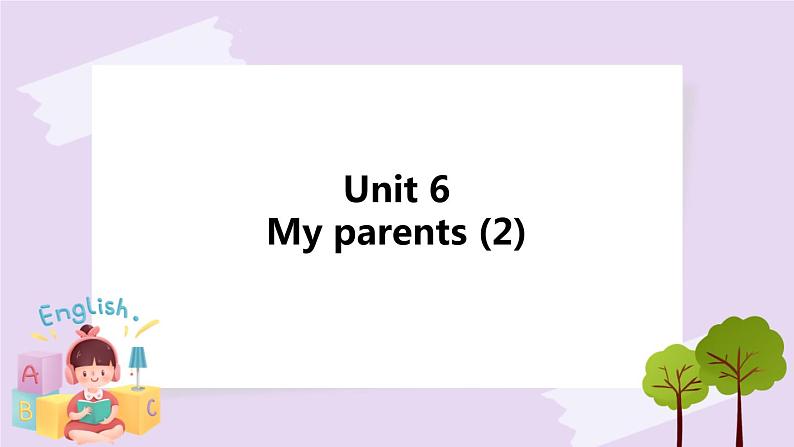 Unit 6 My parents  (2) 课件+教案+练习+素材01