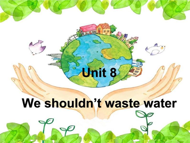 湖南少年儿童出版社小学英语三年级起点六年级上册 Unit 8 We shouldn 't waste water  课件4第1页