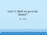 湖南少年儿童出版社小学英语三年级起点六年级上册 Unit 11 Shall we go to the theatre  课件