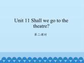湖南少年儿童出版社小学英语三年级起点六年级上册 Unit 11 Shall we go to the theatre  课件1