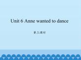 湖南少年兒童出版社小學(xué)英語三年級起點(diǎn)六年級下冊 Unit 6 Anne wanted to dance  課件2