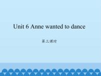 小学英语湘少版六年级下册Unit 6 Anne wanted to dance多媒体教学ppt课件