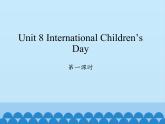 湖南少年兒童出版社小學(xué)英語三年級起點(diǎn)六年級下冊 Unit 8 International Children's Day  課件