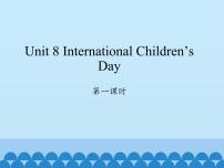 湘少版六年级下册Unit 8 International Children's Day集体备课ppt课件