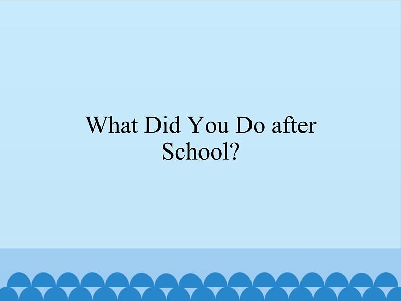 教育科学出版社小学英语五年级上册（EEC)  Unit 4  What Did You Do after School？   课件01