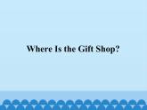 教育科学出版社小学英语五年级下册（EEC) Unit 5  Where Is The Gift Shop？     课件