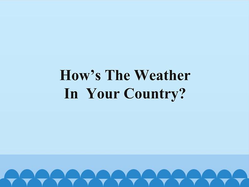 教育科学出版社小学英语五年级下册（EEC) Unit 6  How'S The Weather In Your Country？    课件01