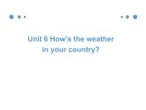 教育科学出版社小学英语五年级下册（EEC) Unit 6  How'S The Weather In Your Country？    课件1
