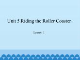 教育科学出版社小学英语六年级上册（EEC) Unit 5 riding the roller coaster   课件
