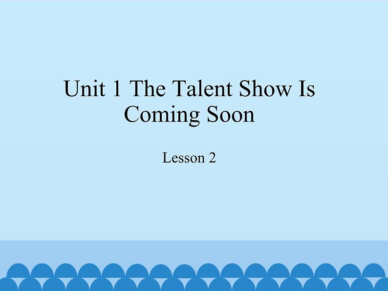 教育科学出版社小学英语六年级下册（EEC) Unit 1 the talent show is coming soon    课件1第1页