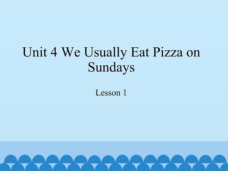 教育科学出版社小学英语六年级下册（EEC) Unit 4 we usually eat pizza on Sundays  课件01