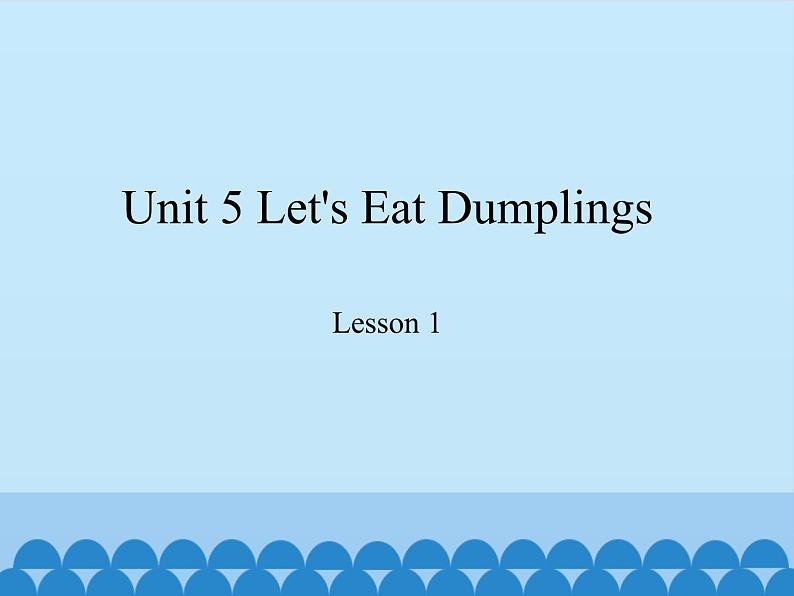 教育科学出版社小学英语六年级下册（EEC) Unit 5 let's eat dumplings  课件01