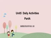 闽教英语四上 Unit 5 《Daily Activities》 Part A 课件PPT