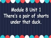 外研版（一年级起点）小学一年级英语下册 Module 8  Unit 1 There is a pair of shorts under that duck.   课件2