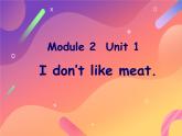 外研版（一年级起点）小学二年级英语上册 Module 2  Unit 1  I don’t like meat.   课件2