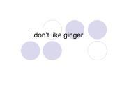 外研版（一年级起点）小学二年级英语上册 Module 2  Unit 2  I don’t like ginger.   课件